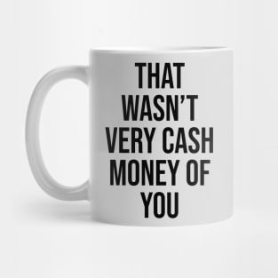 That wasn't very cash money of you Quote Tiktok Mug